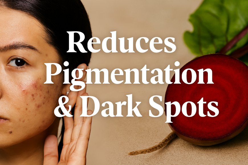 Reduces Pigmentation & Dark Spots